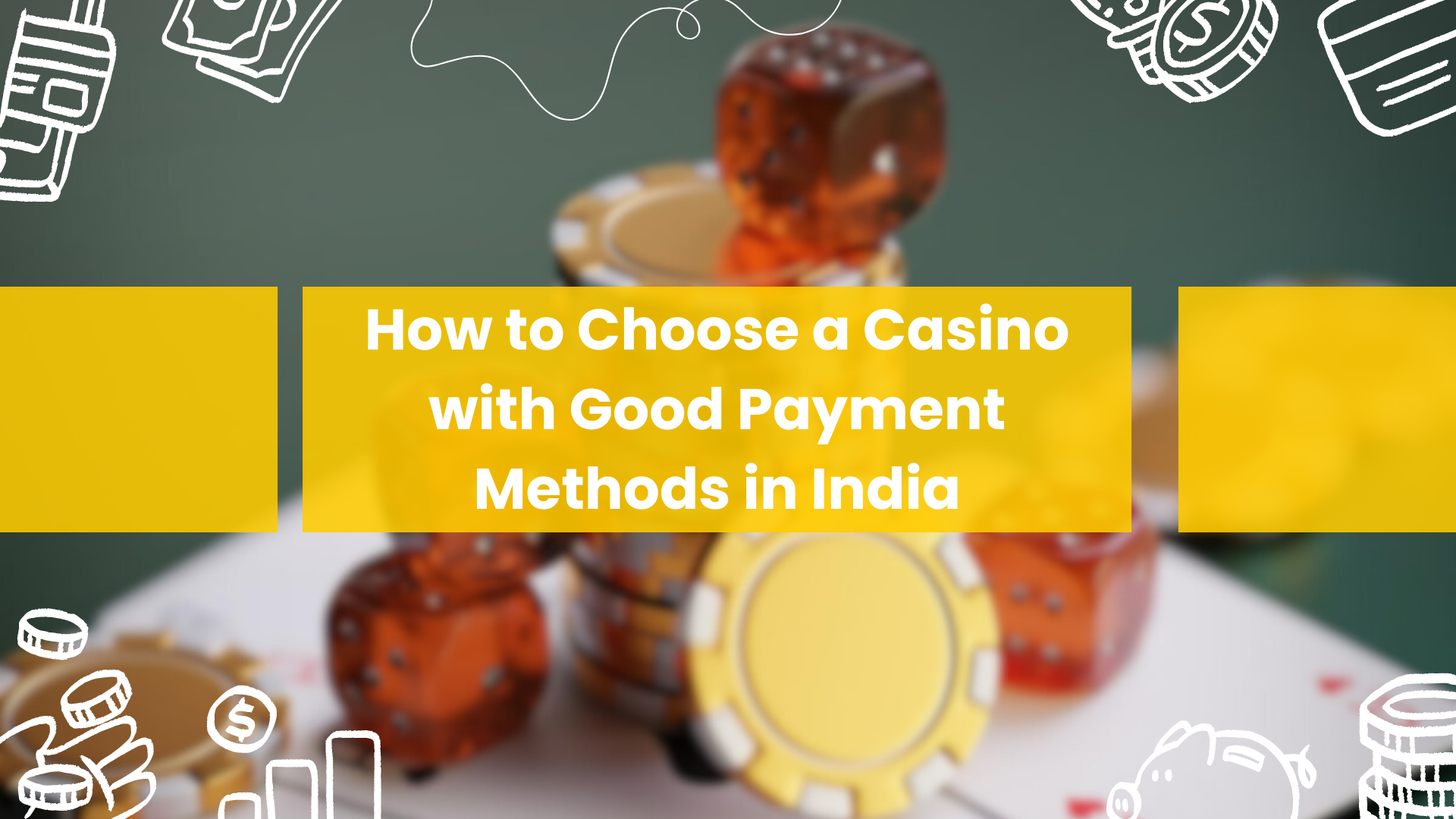 How to Choose a Casino with Good Payment Methods in India