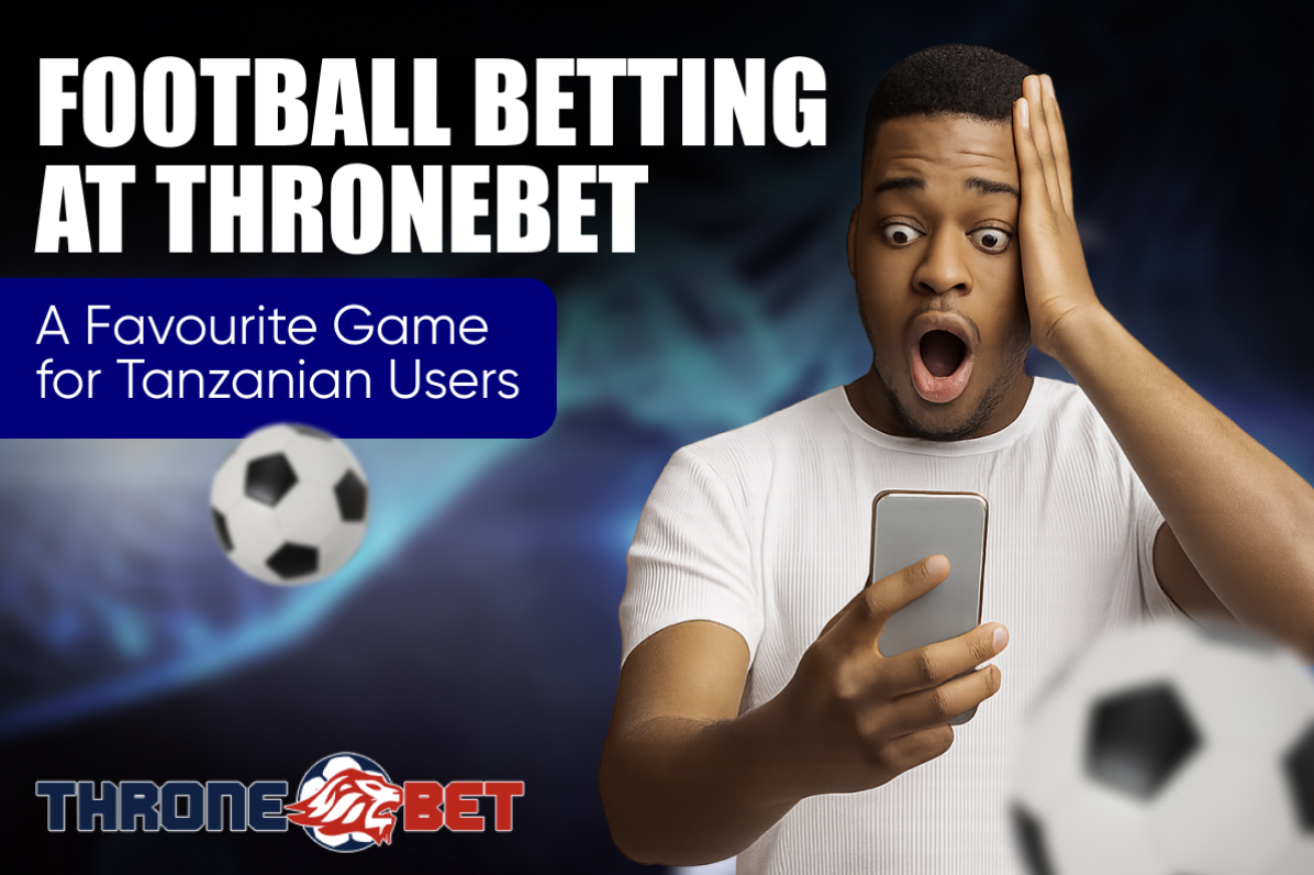 Football Betting at Thronebet — A Favourite Game for Tanzanian Users