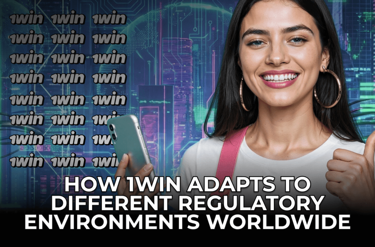 How 1Win Adapts to Different Regulatory Environments Worldwide