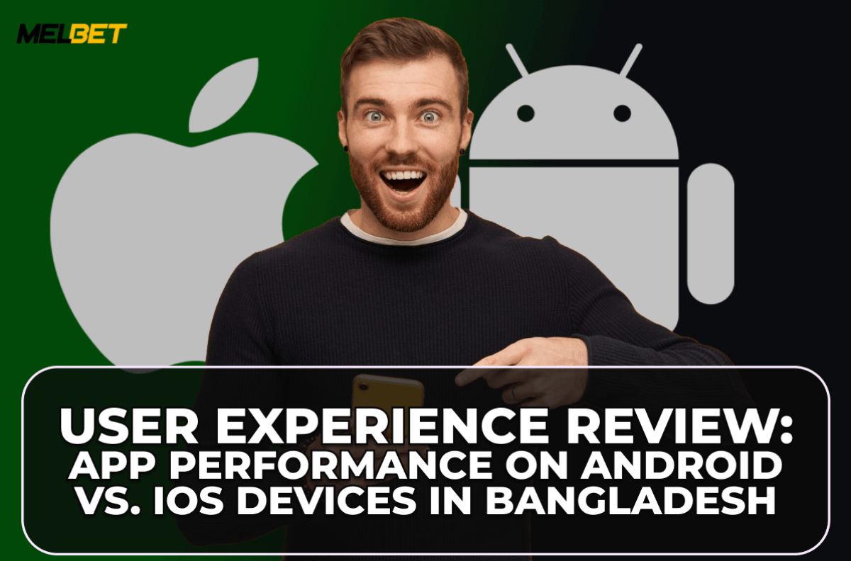 User Experience Review: App Performance on Android vs. iOS Devices in Bangladesh