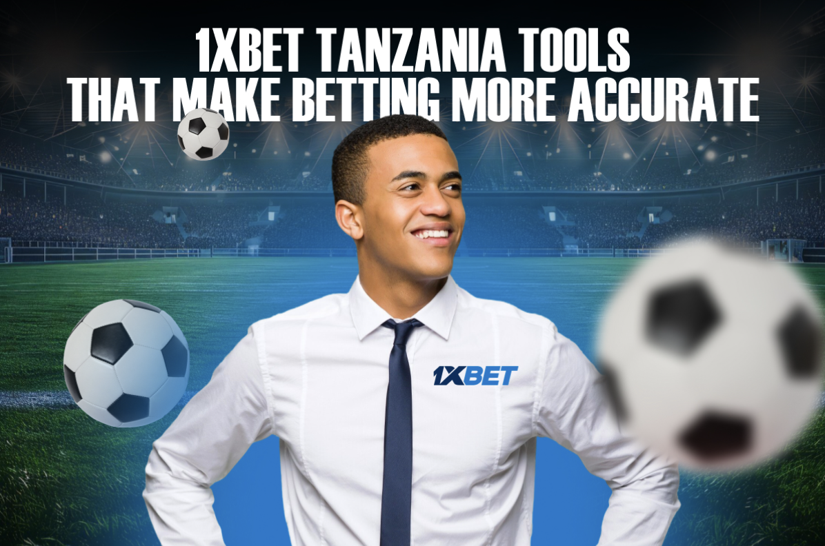 1xBet Tanzania Tools That Make Betting More Accurate